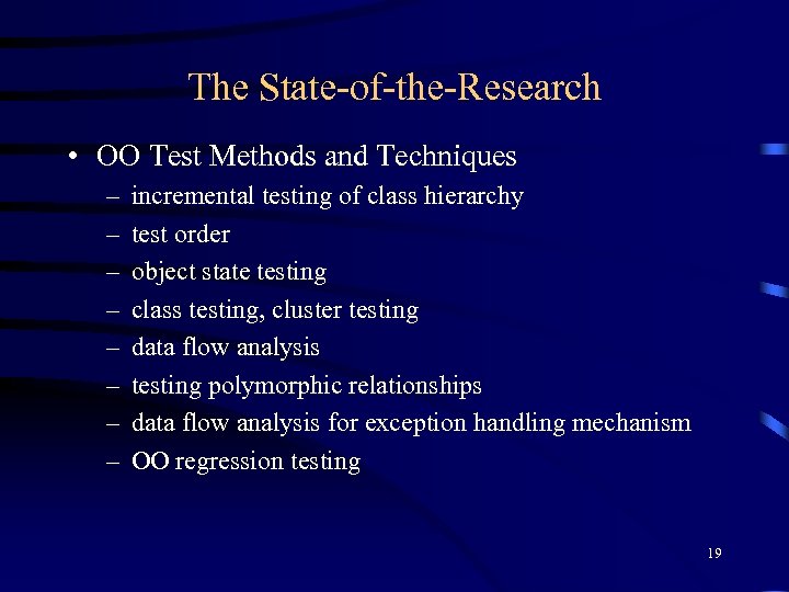 The State-of-the-Research • OO Test Methods and Techniques – – – – incremental testing