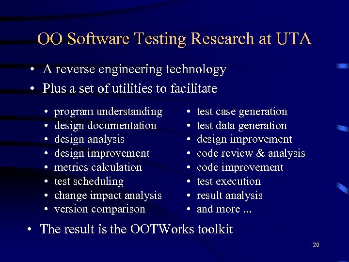 OO Software Testing Research at UTA • A reverse engineering technology • Plus a