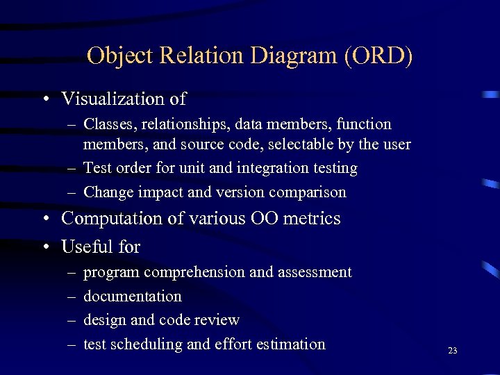 Object Relation Diagram (ORD) • Visualization of – Classes, relationships, data members, function members,