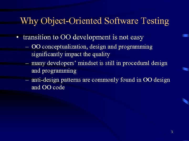 Why Object-Oriented Software Testing • transition to OO development is not easy – OO