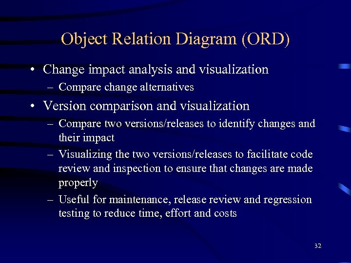 Object Relation Diagram (ORD) • Change impact analysis and visualization – Compare change alternatives