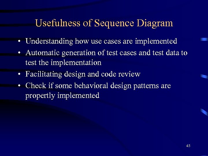 Usefulness of Sequence Diagram • Understanding how use cases are implemented • Automatic generation