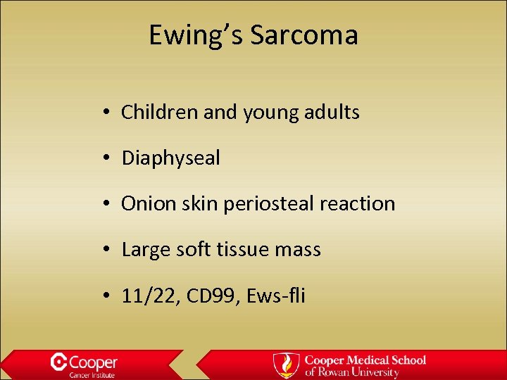 Ewing’s Sarcoma • Children and young adults • Diaphyseal • Onion skin periosteal reaction