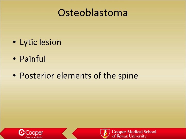 Osteoblastoma • Lytic lesion • Painful • Posterior elements of the spine 