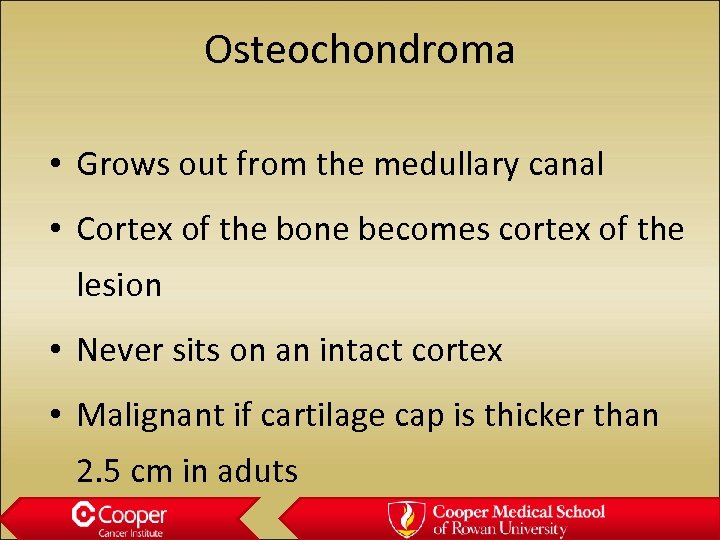 Osteochondroma • Grows out from the medullary canal • Cortex of the bone becomes