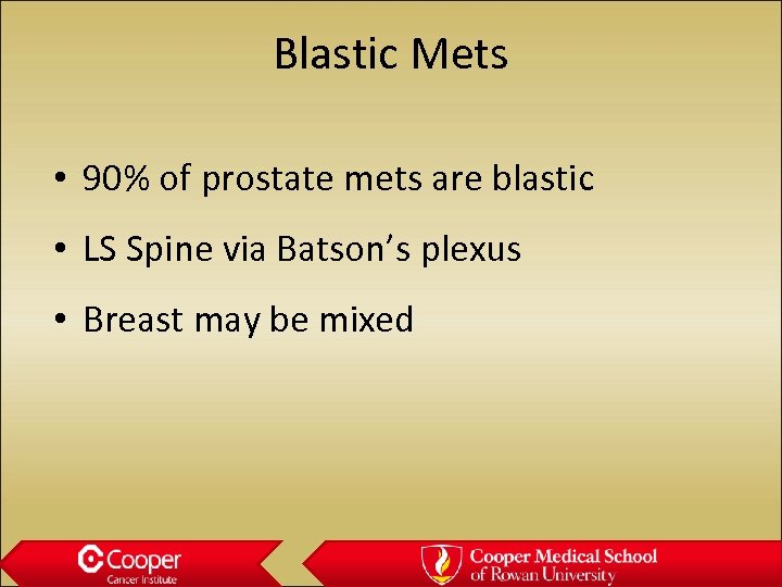 Blastic Mets • 90% of prostate mets are blastic • LS Spine via Batson’s