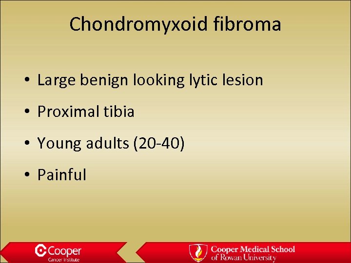 Chondromyxoid fibroma • Large benign looking lytic lesion • Proximal tibia • Young adults