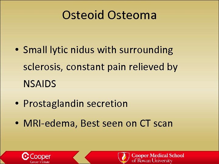 Osteoid Osteoma • Small lytic nidus with surrounding sclerosis, constant pain relieved by NSAIDS