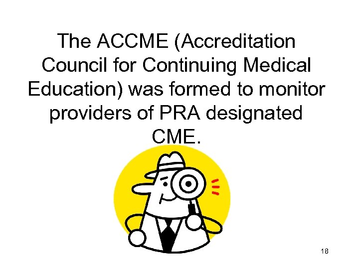 The ACCME (Accreditation Council for Continuing Medical Education) was formed to monitor providers of