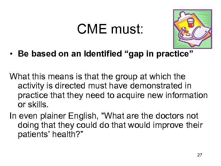 CME must: • Be based on an Identified “gap in practice” What this means