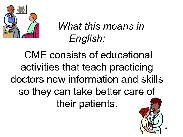 What this means in English: CME consists of educational activities that teach practicing doctors