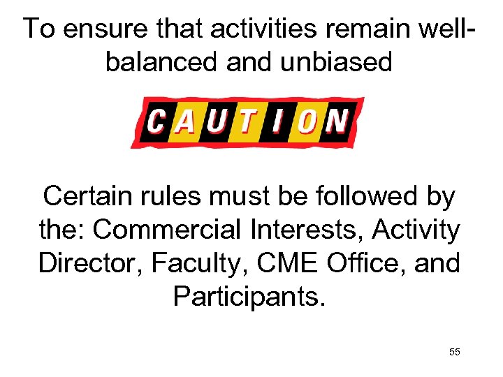 To ensure that activities remain wellbalanced and unbiased Certain rules must be followed by