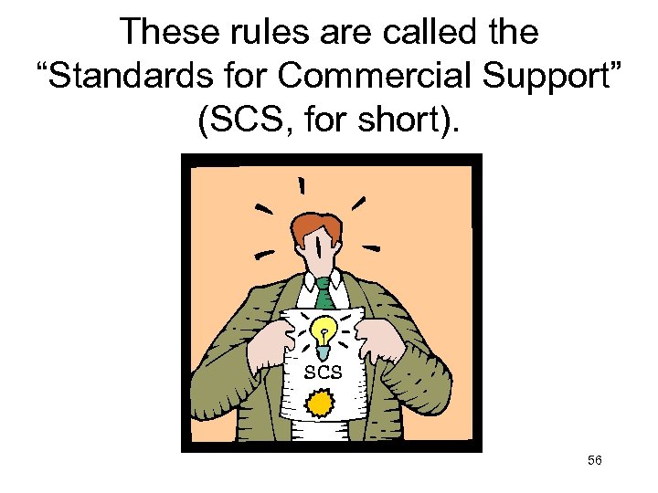 These rules are called the “Standards for Commercial Support” (SCS, for short). SCS 56