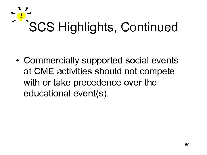 SCS Highlights, Continued • Commercially supported social events at CME activities should not compete