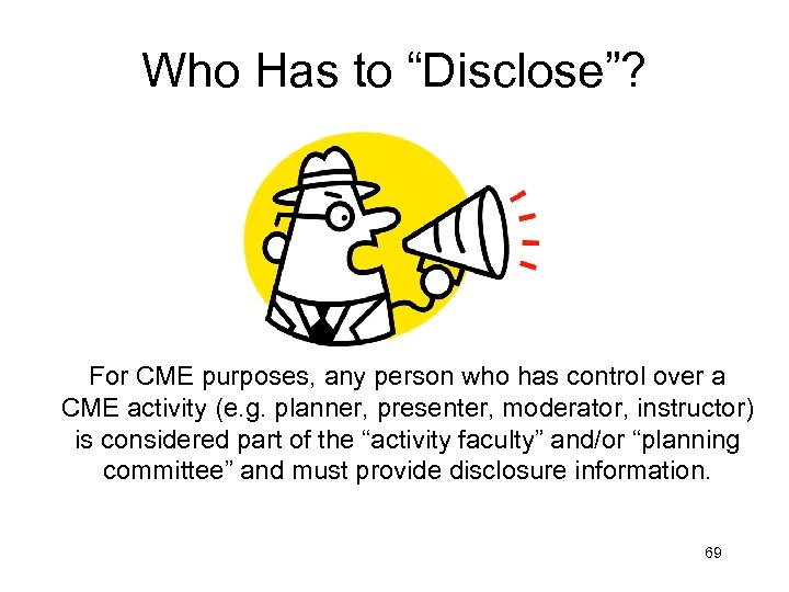 Who Has to “Disclose”? For CME purposes, any person who has control over a