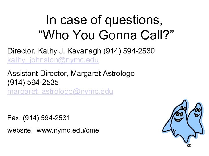 In case of questions, “Who You Gonna Call? ” Director, Kathy J. Kavanagh (914)