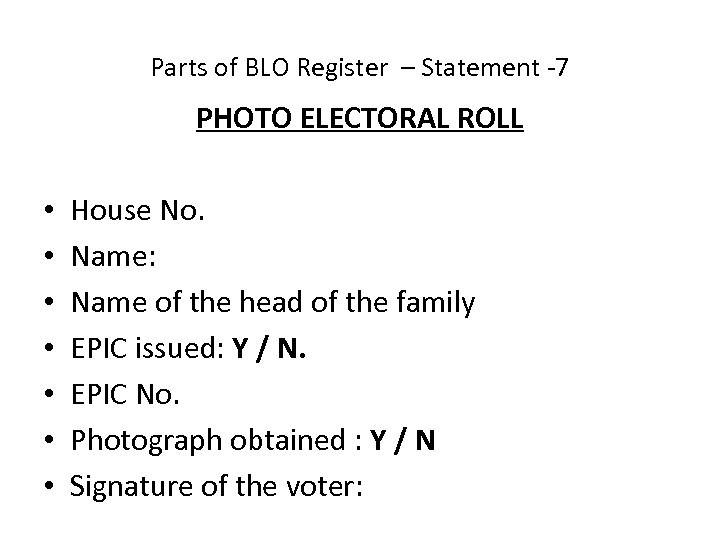 Parts of BLO Register – Statement -7 PHOTO ELECTORAL ROLL • • House No.