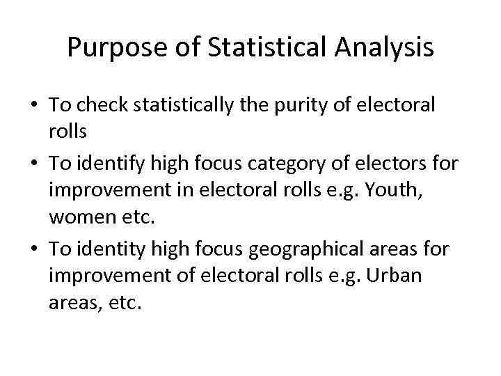 Purpose of Statistical Analysis • To check statistically the purity of electoral rolls •