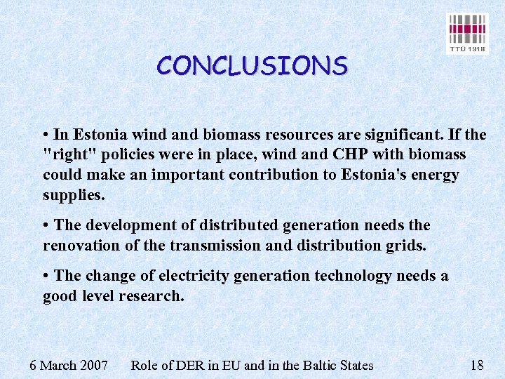 CONCLUSIONS • In Estonia wind and biomass resources are significant. If the 