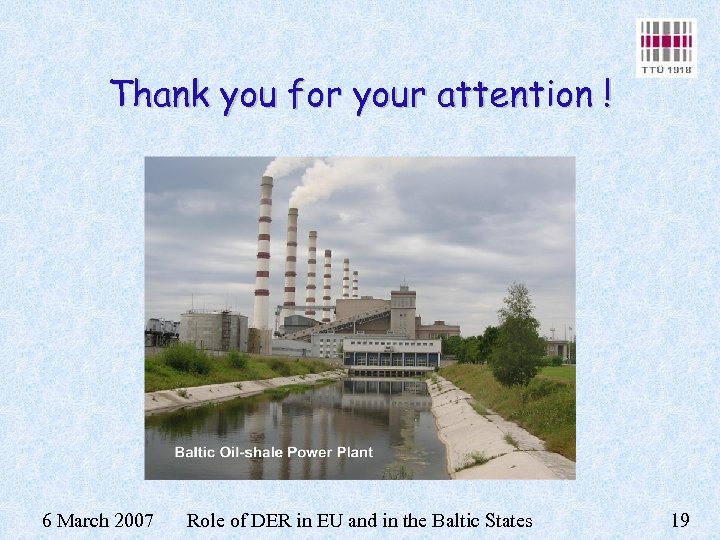 Thank you for your attention ! 6 March 2007 Role of DER in EU