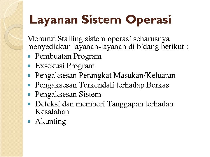 Layanan Sistem Operasi Menurut Stalling sistem operasi seharusnya menyediakan layanan-layanan di bidang berikut :
