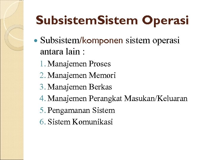 Subsistem. Sistem Operasi Subsistem/komponen sistem operasi antara lain : 1. Manajemen Proses 2. Manajemen