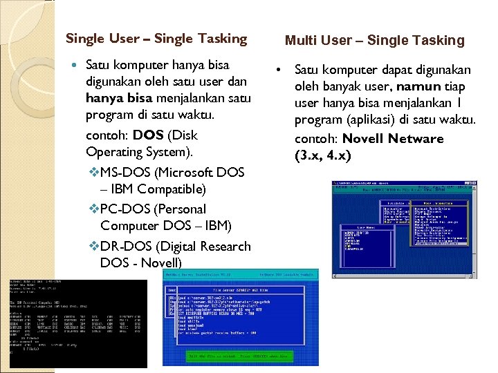 Single User – Single Tasking Satu komputer hanya bisa digunakan oleh satu user dan