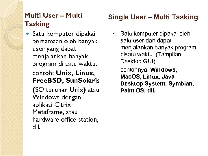 Multi User – Multi Tasking Satu komputer dipakai bersamaan oleh banyak user yang dapat