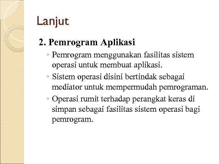 Lanjut 2. Pemrogram Aplikasi ◦ Pemrogram menggunakan fasilitas sistem operasi untuk membuat aplikasi. ◦