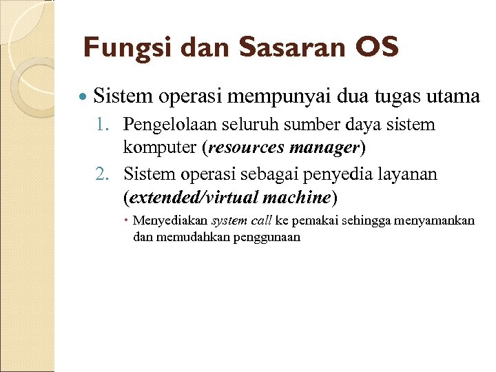 Fungsi dan Sasaran OS Sistem operasi mempunyai dua tugas utama 1. Pengelolaan seluruh sumber