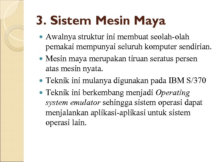 3. Sistem Mesin Maya Awalnya struktur ini membuat seolah-olah pemakai mempunyai seluruh komputer sendirian.