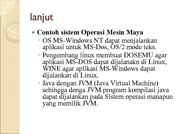 lanjut Contoh sistem Operasi Mesin Maya ◦ OS MS-Windows NT dapat menjalankan aplikasi untuk