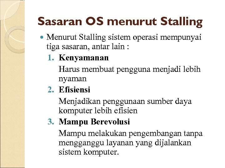 Sasaran OS menurut Stalling Menurut Stalling sistem operasi mempunyai tiga sasaran, antar lain :