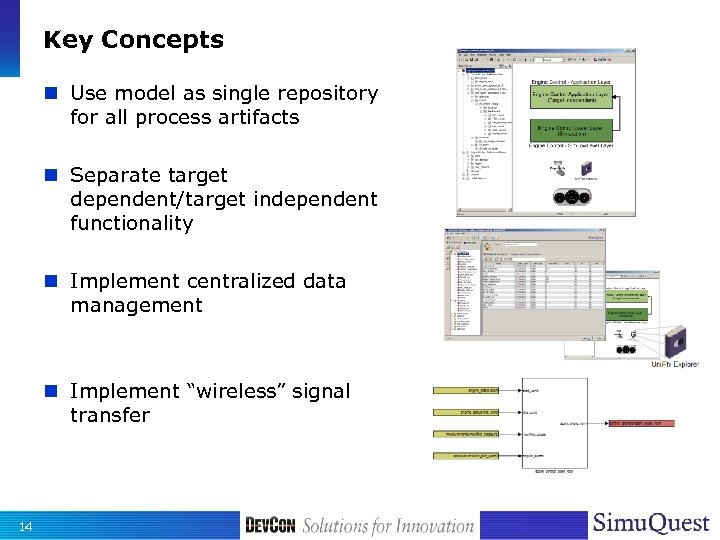 Key Concepts n Use model as single repository for all process artifacts n Separate