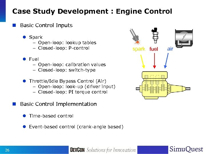 Case Study Development : Engine Control n Basic Control Inputs l Spark – Open-loop: