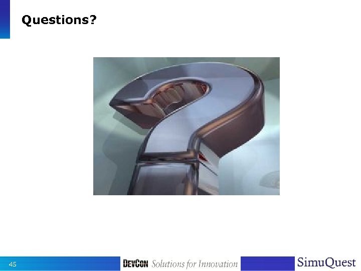 Questions? 45 