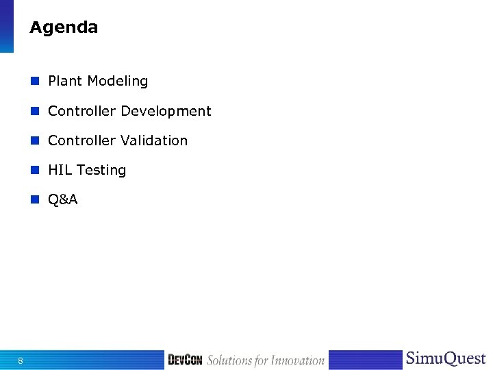 Agenda n Plant Modeling n Controller Development n Controller Validation n HIL Testing n