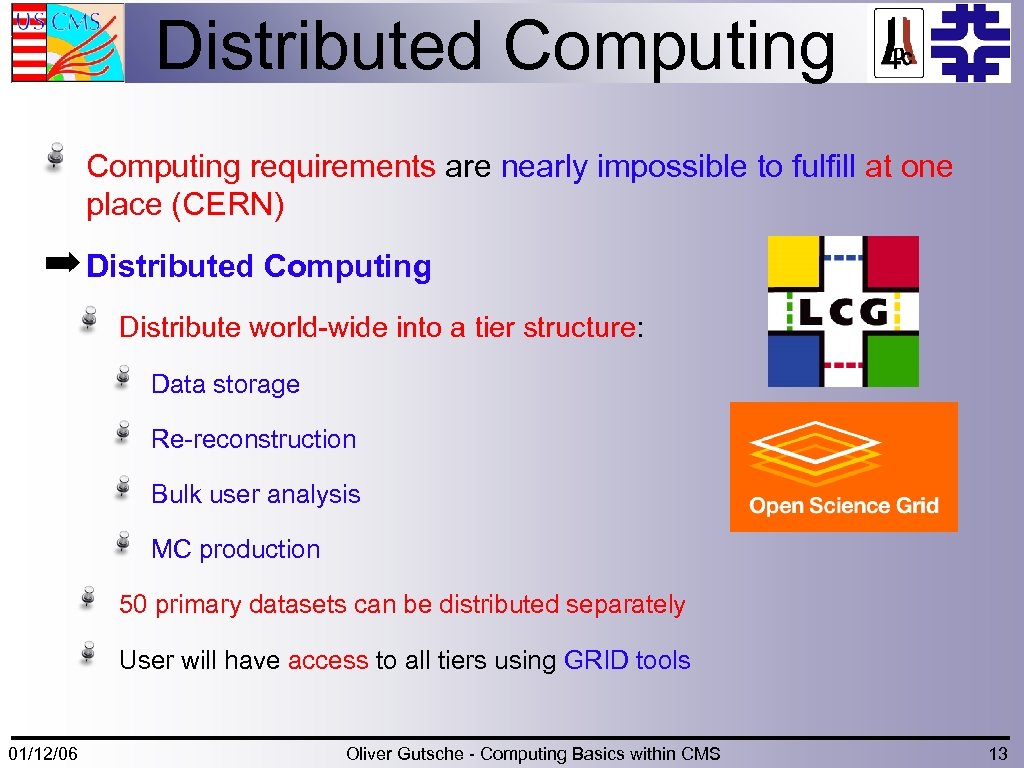 Distributed Computing requirements are nearly impossible to fulfill at one place (CERN) ➡ Distributed