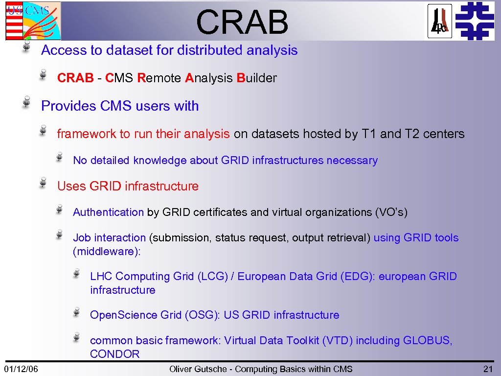 CRAB Access to dataset for distributed analysis CRAB - CMS Remote Analysis Builder Provides