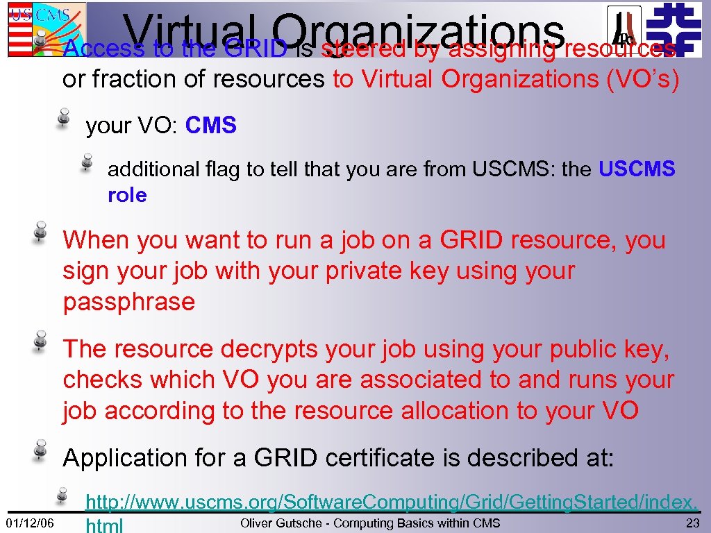 Virtual Organizations Access to the GRID is steered by assigning resources or fraction of