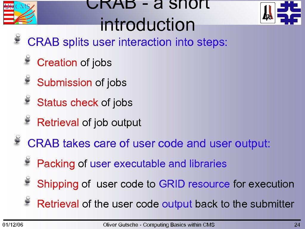 CRAB - a short introduction CRAB splits user interaction into steps: Creation of jobs