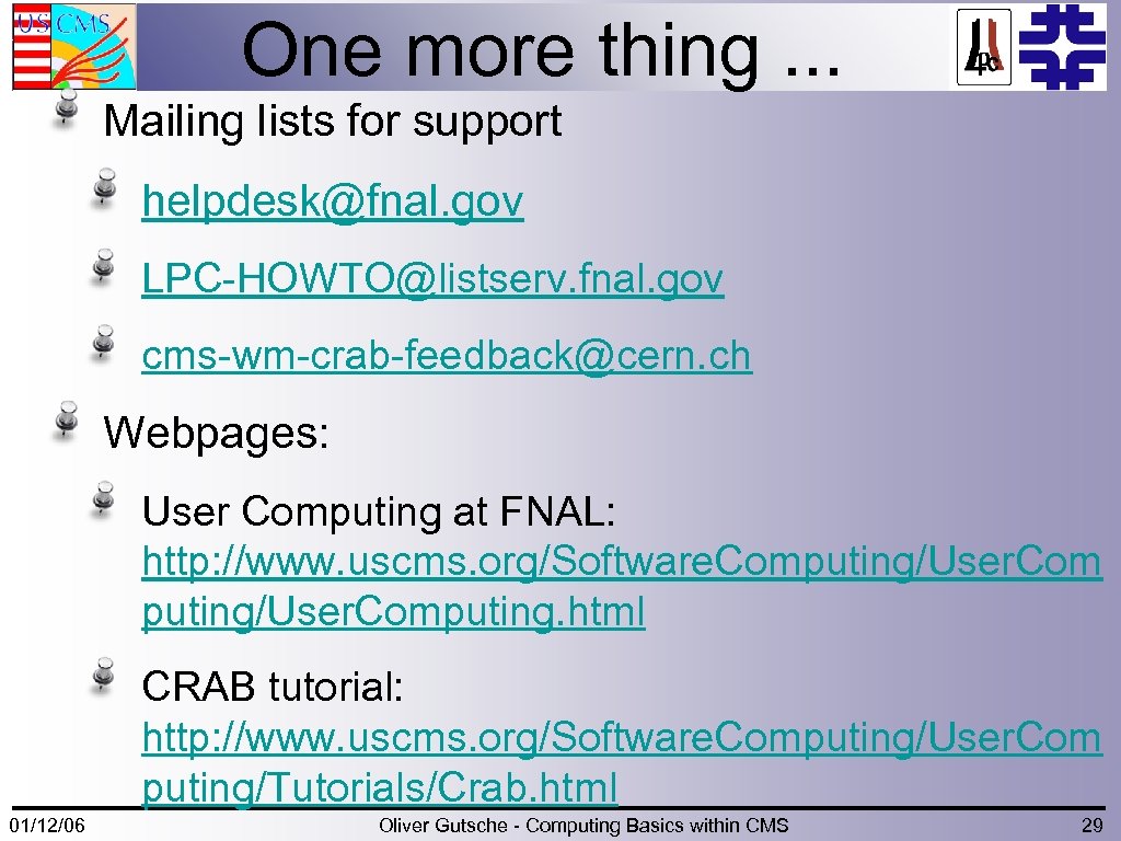 One more thing. . . Mailing lists for support helpdesk@fnal. gov LPC-HOWTO@listserv. fnal. gov