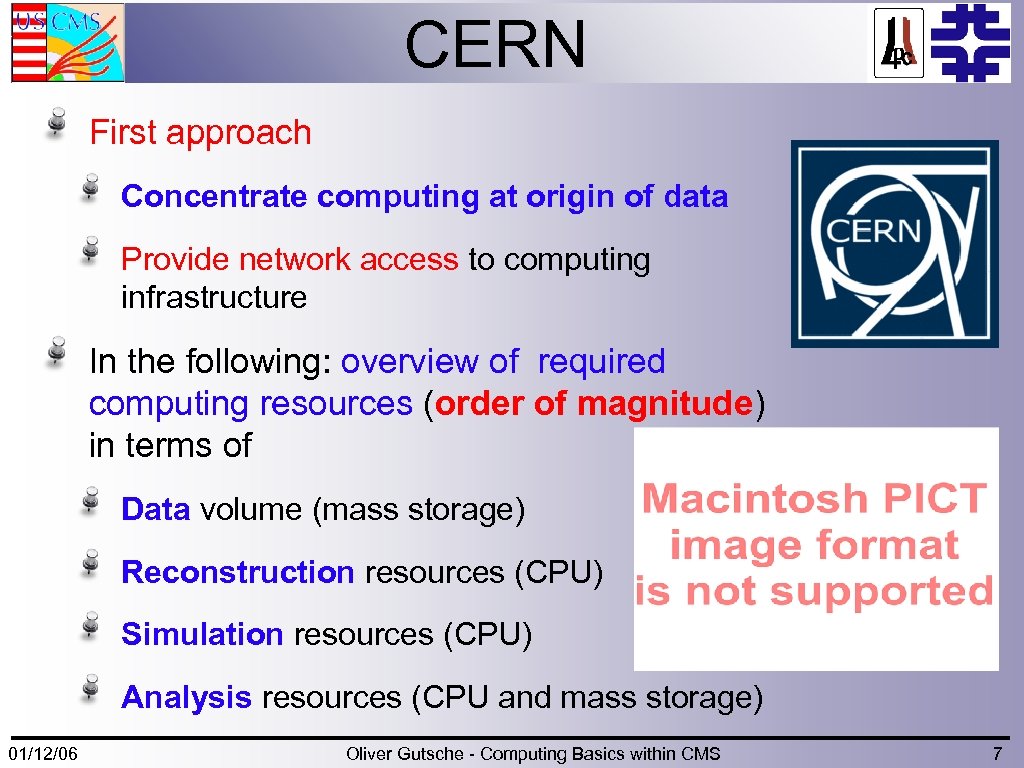 CERN First approach Concentrate computing at origin of data Provide network access to computing