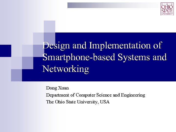 Design and Implementation of Smartphone-based Systems and Networking Dong Xuan Department of Computer Science