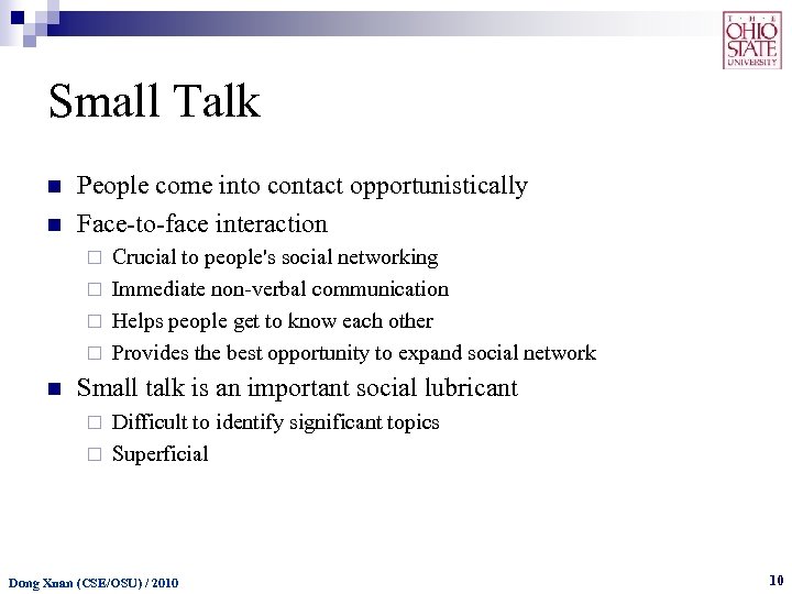 Small Talk n n People come into contact opportunistically Face-to-face interaction Crucial to people's