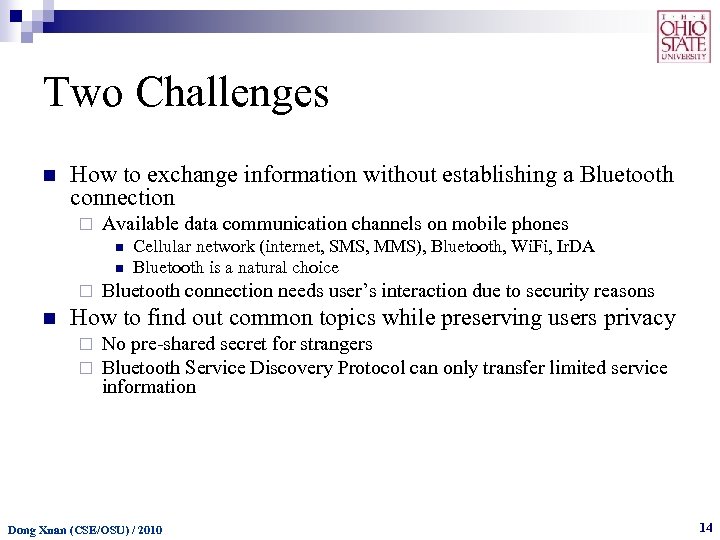 Two Challenges n How to exchange information without establishing a Bluetooth connection ¨ Available