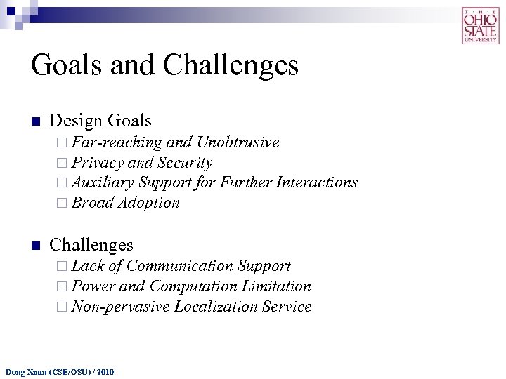 Goals and Challenges n Design Goals ¨ Far-reaching and Unobtrusive ¨ Privacy and Security