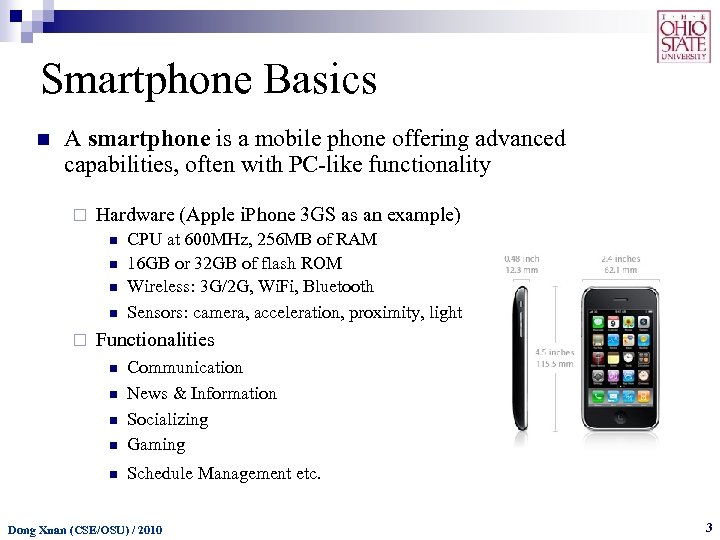 Smartphone Basics n A smartphone is a mobile phone offering advanced capabilities, often with