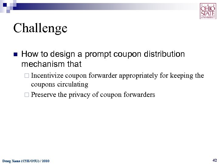 Challenge n How to design a prompt coupon distribution mechanism that ¨ Incentivize coupon