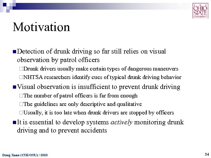 54 Motivation n Detection of drunk driving so far still relies on visual observation